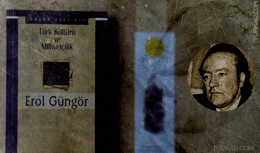 Erol Güngör - Türk Kültürü ve Milliyetçilik
